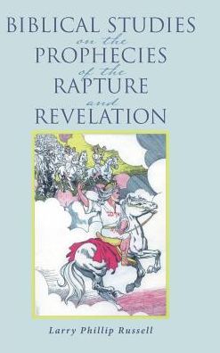 Cover for Larry Phillip Russell · Biblical Studies on the Prophecies of the Rapture and Revelation (Inbunden Bok) (2017)