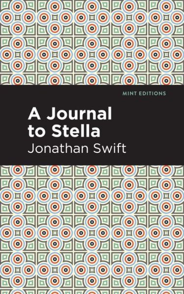 A Journal to Stella - Mint Editions - Jonathan Swift - Kirjat - Mint Editions - 9781513218892 - torstai 4. maaliskuuta 2021