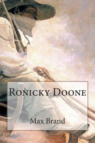 Ronicky Doone - Max Brand - Książki - Createspace - 9781514758892 - 29 czerwca 2015