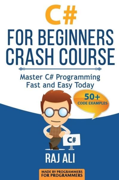 Cover for Raj Ali · C#: C# for Beginners Crash Course: Master C# Programming Fast and Easy Today (Paperback Bog) (2015)