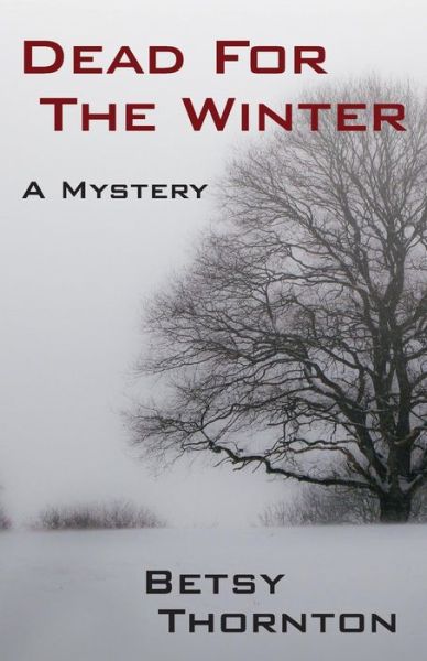 Dead for the Winter - Betsy Thornton - Boeken - Createspace - 9781517351892 - 1 oktober 2015