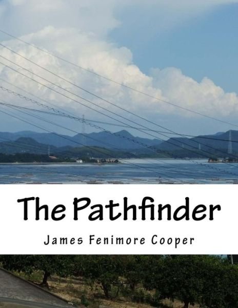 The Pathfinder - James Fenimore Cooper - Bøker - Createspace - 9781518606892 - 14. oktober 2015