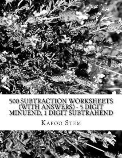 kapoo stem 500 subtraction worksheets with answers 5 digit minuend 1 digit subtrahend paperback book 2015