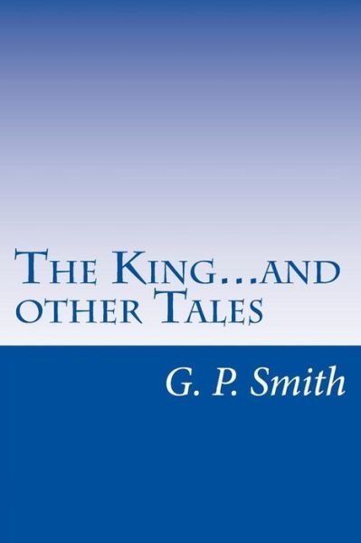 Cover for G P Smith · The King...and other Tales (Paperback Bog) (2016)