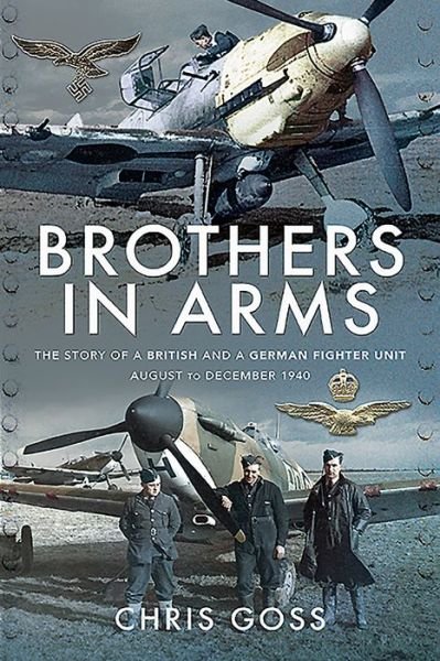 Cover for Chris Goss · Brothers in Arms: The Story of a British and a German Fighter Unit, August to December 1940 (Paperback Bog) (2020)