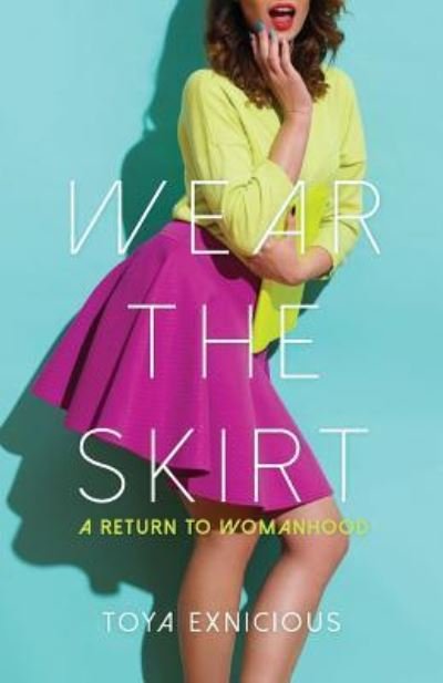 Cover for Toya Exnicious · Wear the Skirt (Paperback Book) (2016)