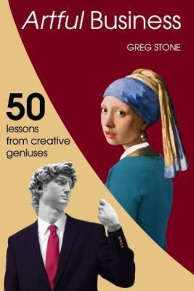 Cover for Greg Stone · Artful Business : 50 Lessons From Creative Geniuses (Taschenbuch) (2016)