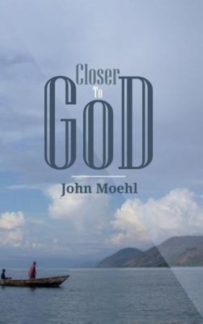 Cover for John Moehl · Closer to God (Book) (2018)