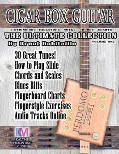 Cover for Brent C Robitaille · Cigar Box Guitar - The Ultimate Collection: How to Play Cigar Box Guitar - Cigar Box Guitar - The Ultimate Collection (Paperback Book) (2016)