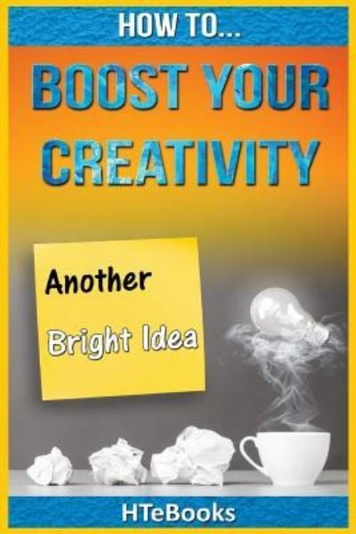 Cover for Htebooks · How To Boost Your Creativity (Paperback Book) (2016)