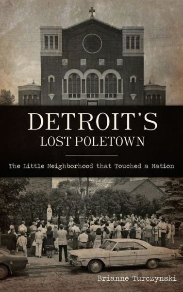Cover for Brianne Turczynski · Detroit's Lost Poletown (Hardcover Book) (2021)