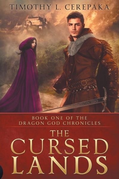 Cover for Timothy L. Cerepaka · The Cursed Lands (The Dragon God Chronicles) (Volume 1) (Buch) (2017)