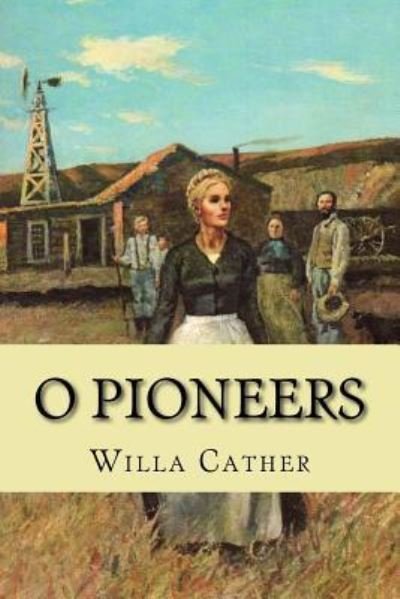 O pioneers - Willa Cather - Bøker - Createspace Independent Publishing Platf - 9781543273892 - 22. februar 2017