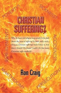 Christian Suffering? - Ron Craig - Books - Xlibris - 9781543442892 - September 15, 2017