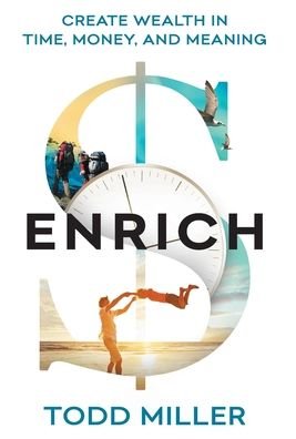 Cover for Todd Miller · ENRICH: Create Wealth in Time, Money, and Meaning (Hardcover Book) (2020)