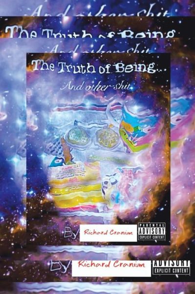 Cover for Richard Cranium · The Truth of Being . . .: And Other Shit (Paperback Book) (2019)