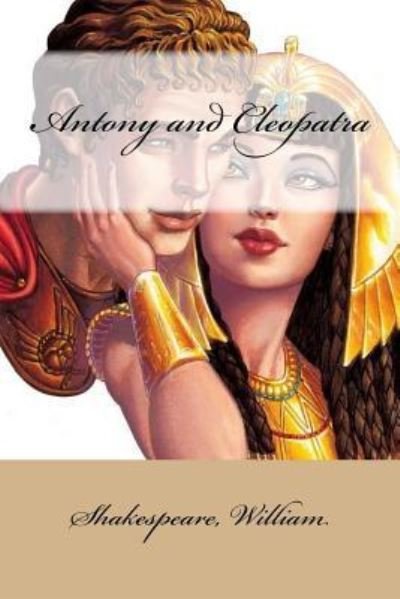 Antony and Cleopatra - William Shakespeare - Libros - Createspace Independent Publishing Platf - 9781546623892 - 11 de mayo de 2017