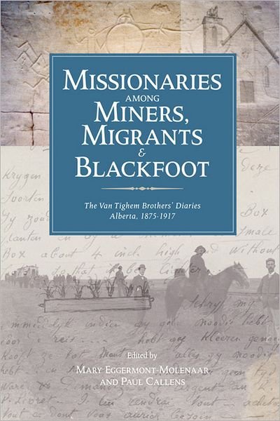 Leonard Van Tighem · Missionaries among Miners, Migrants, and Blackfoot: The Vantighem Brothers Diaries, Alberta 1875-1917 (Paperback Bog) (2007)