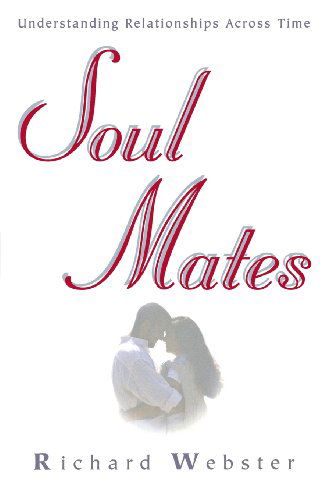 Cover for Richard Webster · Soul Mates: Understanding Relationships Across Time (Book) [1st edition] (2001)