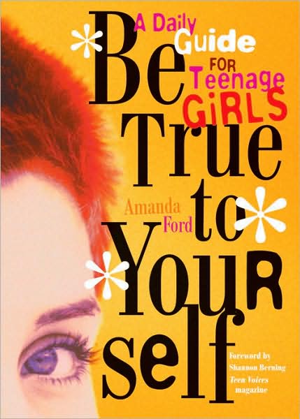 Be True to Yourself: A Daily Guide for Teenage Girls - Ford, Amanda (Amanda Ford) - Books - Conari Press,U.S. - 9781573241892 - September 1, 2000