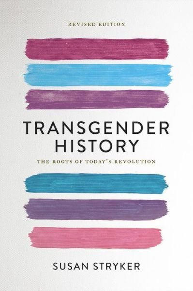 Cover for Susan Stryker · Transgender History (Second Edition): The Roots of Today's Revolution (Paperback Book) [Second edition] (2017)