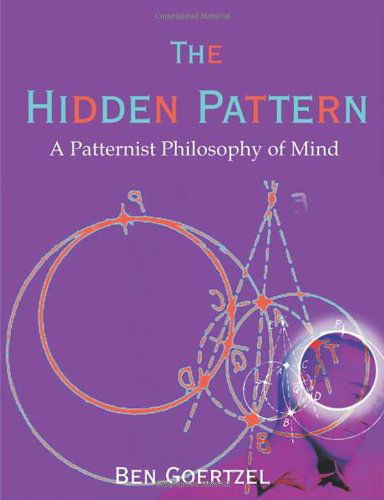 Cover for Ben Goertzel · The Hidden Pattern: a Patternist Philosophy of Mind (Pocketbok) (2006)