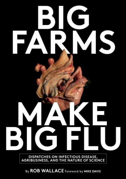 Cover for Rob Wallace · Big Farms Make Big Flu: Dispatches on Influenza, Agribusiness, and the Nature of Science (Paperback Book) (2016)