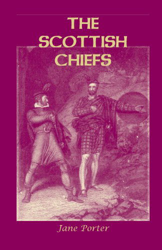 The Scottish Chiefs - Jane Porter - Books - Heritage Books - 9781585499892 - August 1, 2013