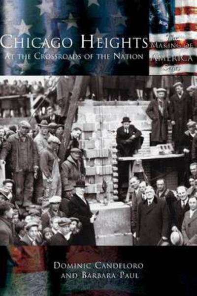 Chicago Heights: at the Crossroads of the Nation - Dominic Candeloro - Bücher - Arcadia Publishing (SC) - 9781589730892 - 3. November 2004