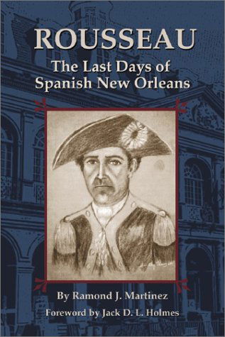 Rousseau: The Last Days of Spanish New Orleans - Raymond J. Martinez - Books - Pelican Publishing Co - 9781589800892 - June 18, 2003