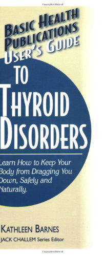 Cover for Barnes, Kathleen (Kathleen Barnes) · User'S Guide to Thyroid Disorders: Natural Ways to Keep Your Body from Dragging You Down (Paperback Book) (2006)