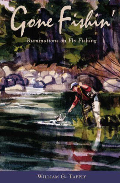 Cover for William G. Tapply · Gone Fishin': Ruminations on Fly Fishing (Paperback Book) (2006)