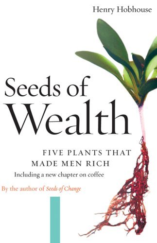 Cover for Henry Hobhouse · Seeds of Wealth: Five Plants That Made men Rich (Pocketbok) (2005)