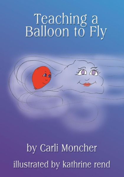 Cover for Carli Moncher · Teaching a Balloon to Fly (Paperback Book) (2005)