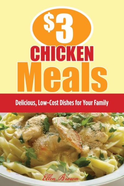 Cover for Ellen Brown · $3 Chicken Meals: Delicious, Low-Cost Dishes for Your Family (MISC) (2010)