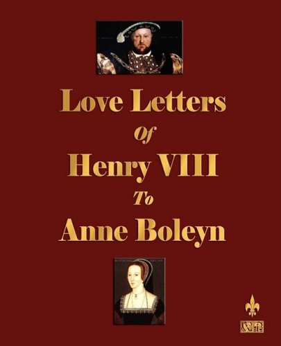 Love Letters of Henry VIII to Anne Boleyn - Henry VIII - Books - Watchmaker Publishing - 9781603861892 - March 23, 2009