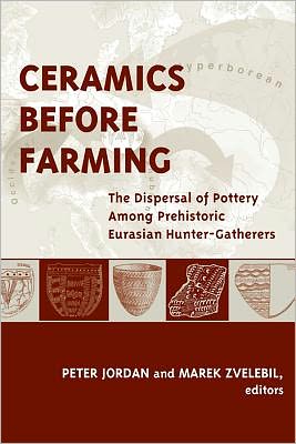 Cover for Peter Jordan · Ceramics Before Farming: The Dispersal of Pottery Among Prehistoric Eurasian Hunter-Gatherers - UCL Institute of Archaeology Publications (Paperback Book) (2011)