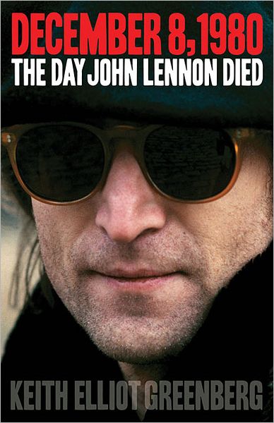 Cover for Keith Elliot Greenberg · December 8, 1980: The Day John Lennon Died (Paperback Book) (2012)