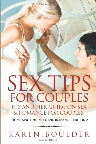 Cover for Karen Boulder · Sex Tips for Couples: His and Her Guide on Sex and Romance for Couples: the Missing Link in Sex and Romance Edition 2 (Paperback Book) (2013)