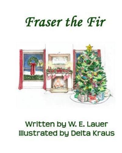 Fraser the Fir - W. E. Lauer - Kirjat - Indigo Sea Press - 9781630661892 - maanantai 30. marraskuuta 2015