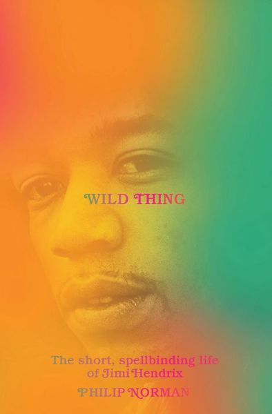 Cover for Philip Norman · Wild Thing - The Short, Spellbinding Life of Jimi Hendrix (Inbunden Bok) (2020)