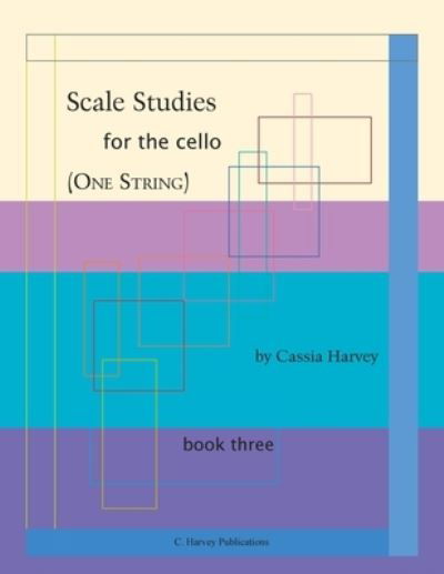 Cover for Cassia Harvey · Scale Studies for the Cello (One String), Book Three (Paperback Book) (2020)