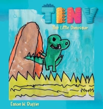Cover for Eason W Ruffin · Tiny the Little Dinosaur (Hardcover Book) (2021)
