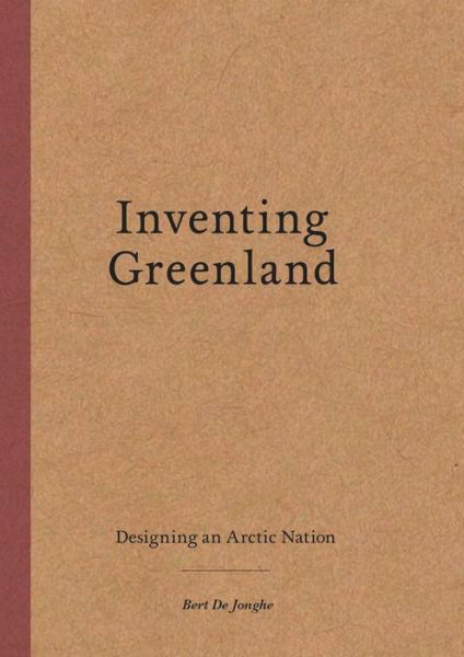 Cover for Bert De Jonghe · Inventing Greenland: Designing an Arctic Nation (Paperback Book) (2022)