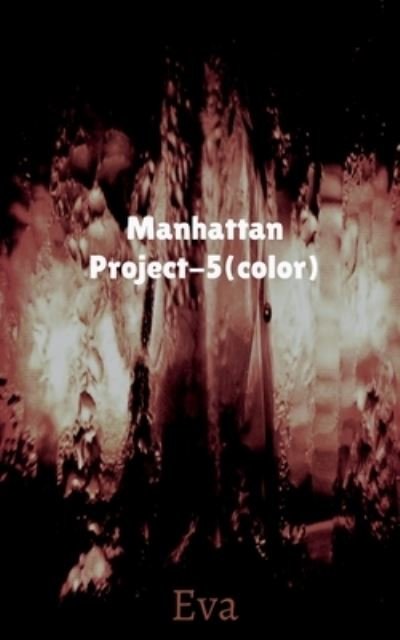 Manhattan Project-5 (color) - Eva - Bøker - Notion Press - 9781639978892 - 26. juli 2021