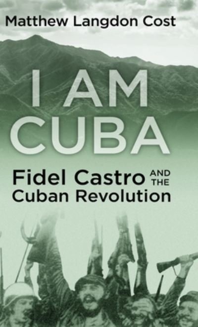 Cover for Matthew Langdon Cost · I am Cuba (Hardcover Book) (2021)
