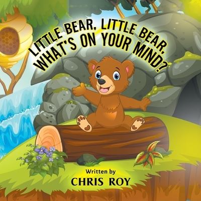 Cover for Chris Roy · Little Bear, Little Bear, What's on Your Mind? (Paperback Book) (2020)