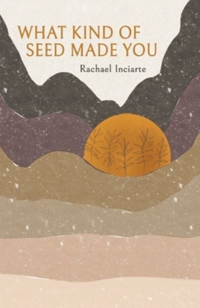 Cover for Rachael Inciarte · What Kind of Seed Made You (Paperback Book) (2021)