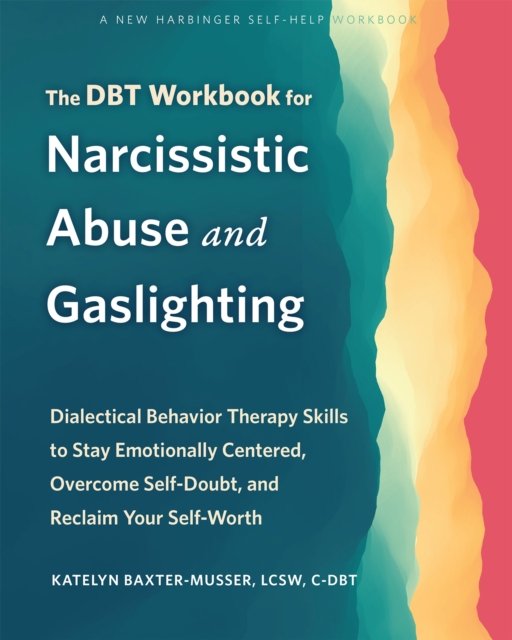 Cover for Katelyn Baxter-Musser · The DBT Workbook for Narcissistic Abuse and Gaslighting: Dialectical Behavior Therapy Skills to Stay Emotionally Centered, Overcome Self-Doubt, and Reclaim Your Self-Worth (Paperback Book) (2024)