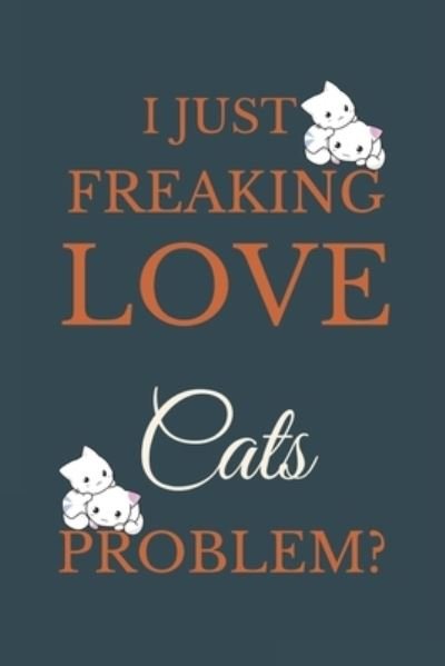Cover for Nzspace Publisher · I Just Freakin Love Cats Problem? (Paperback Book) (2020)